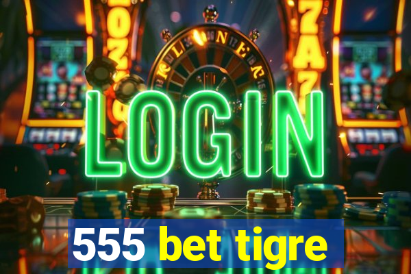 555 bet tigre