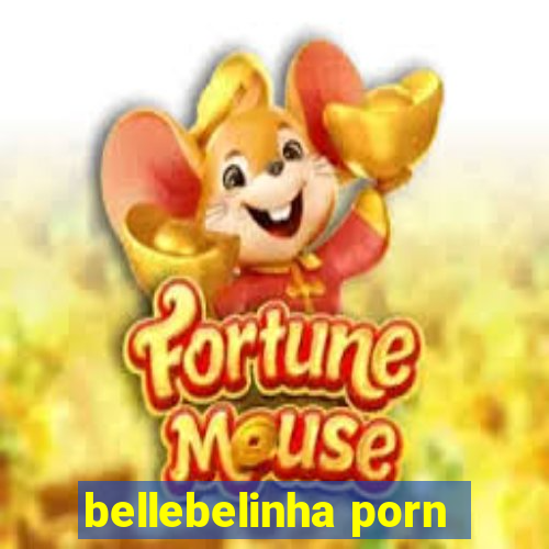 bellebelinha porn