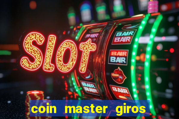 coin master giros gratis toda hora