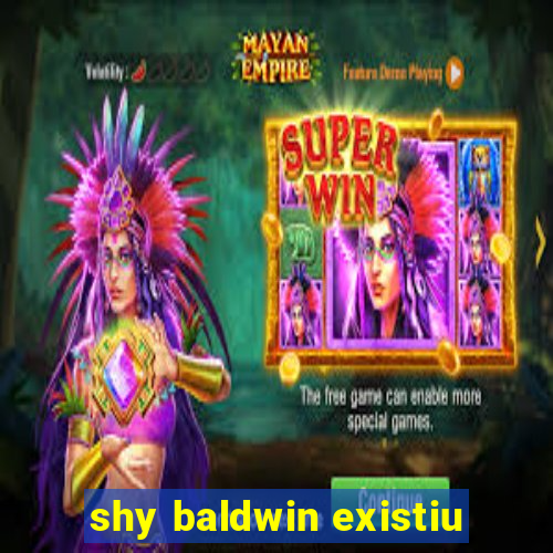 shy baldwin existiu