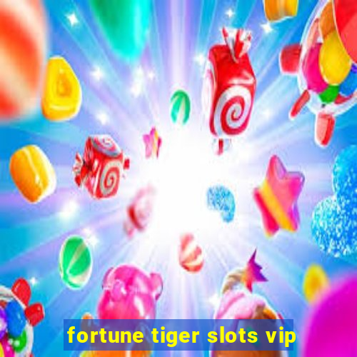 fortune tiger slots vip