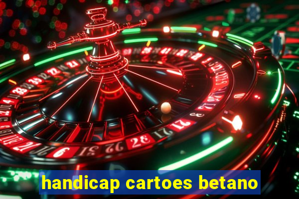 handicap cartoes betano