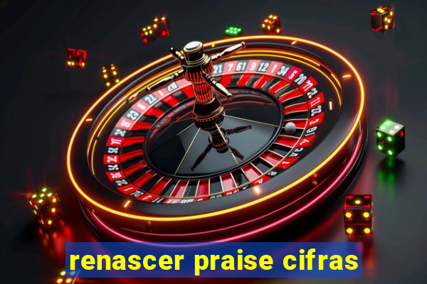 renascer praise cifras