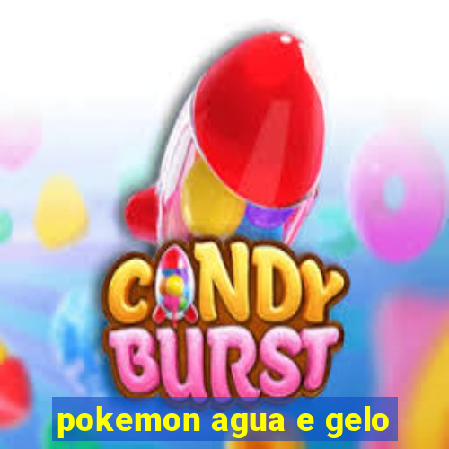 pokemon agua e gelo