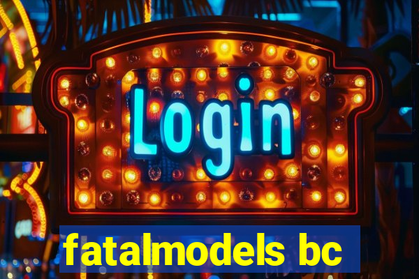 fatalmodels bc