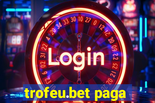 trofeu.bet paga