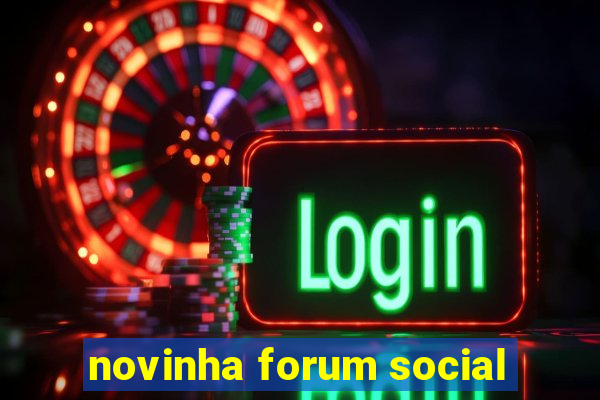 novinha forum social