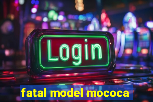 fatal model mococa