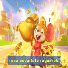 rosa escarlate ragnarok