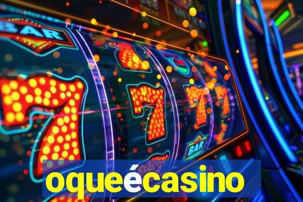 oqueécasino