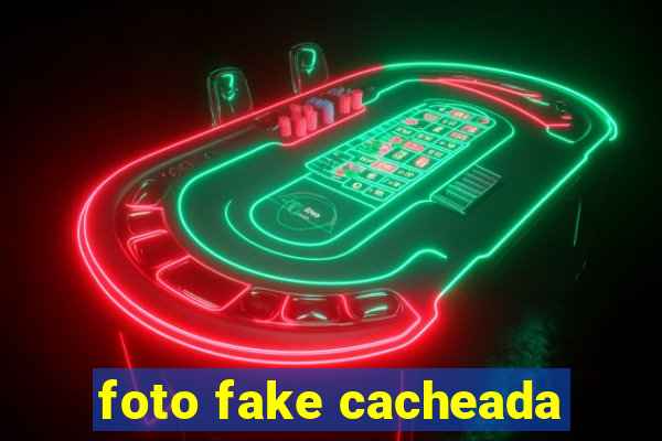 foto fake cacheada