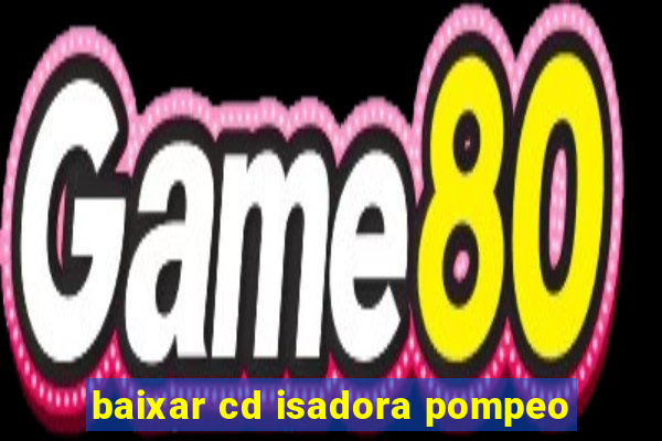 baixar cd isadora pompeo