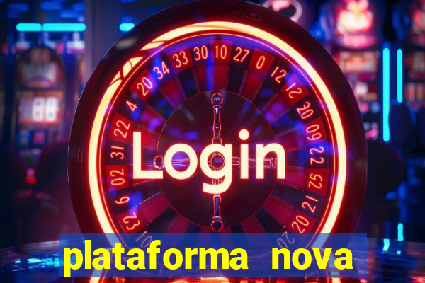 plataforma nova pagando muito