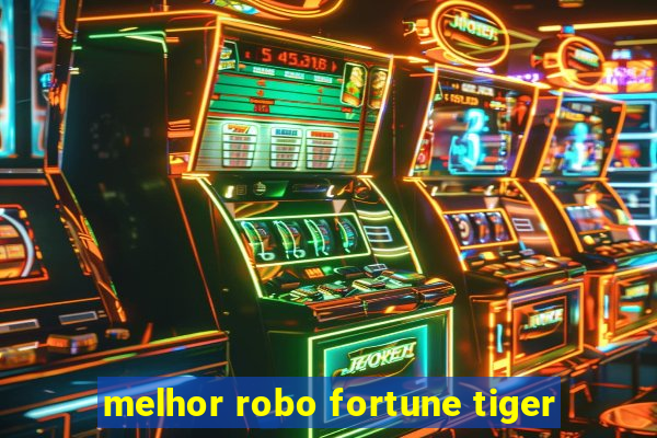 melhor robo fortune tiger