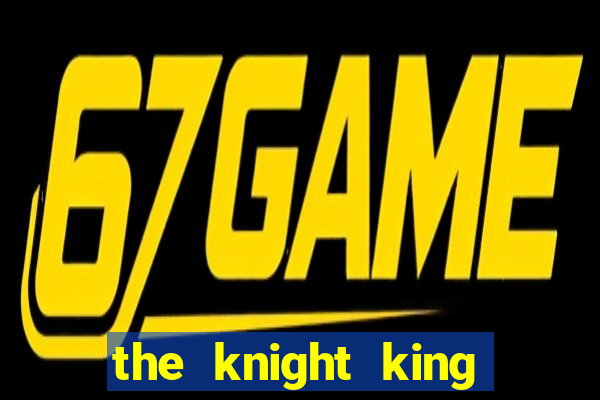 the knight king who returned with a god slime