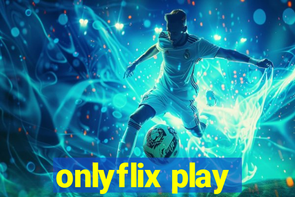 onlyflix play