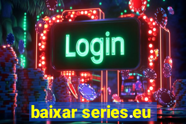 baixar series.eu