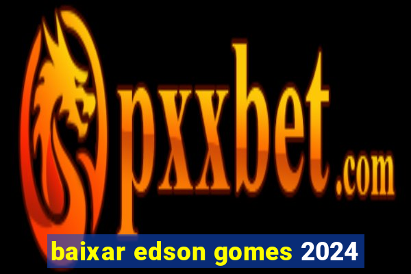 baixar edson gomes 2024