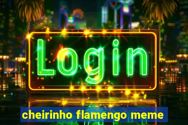 cheirinho flamengo meme