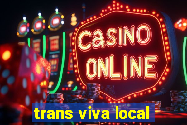 trans viva local