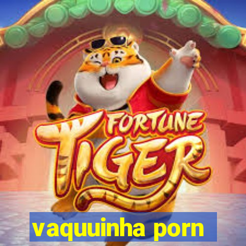 vaquuinha porn