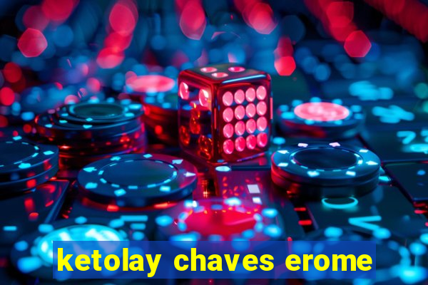 ketolay chaves erome