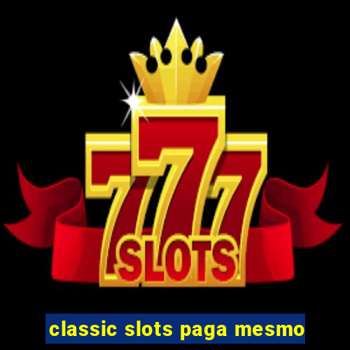 classic slots paga mesmo