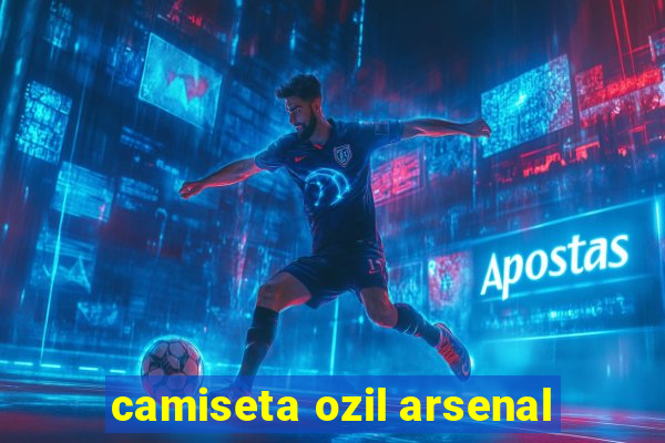 camiseta ozil arsenal