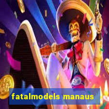 fatalmodels manaus