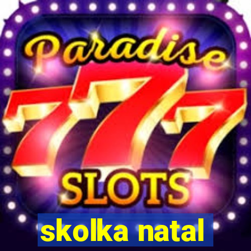 skolka natal