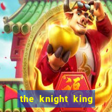 the knight king who returned with a god capitulo 1