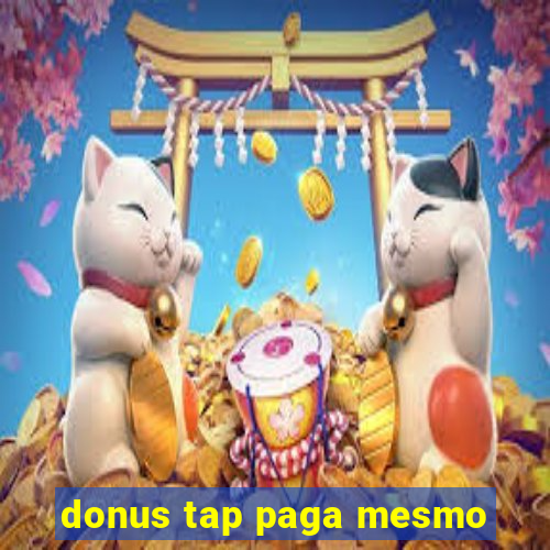 donus tap paga mesmo