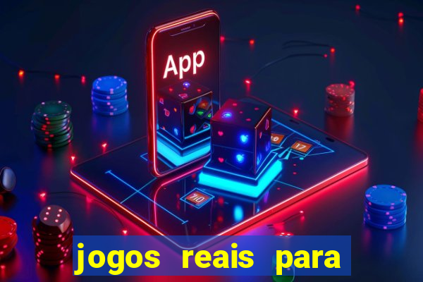 jogos reais para ganhar dinheiro