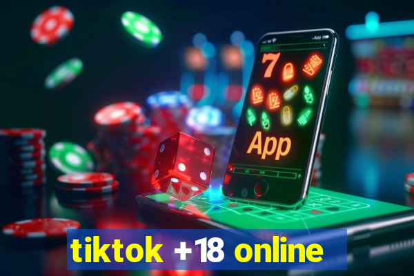 tiktok +18 online