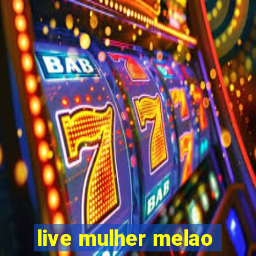 live mulher melao