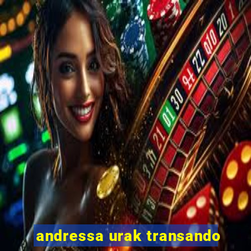 andressa urak transando