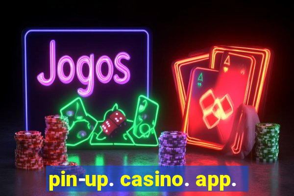 pin-up. casino. app.