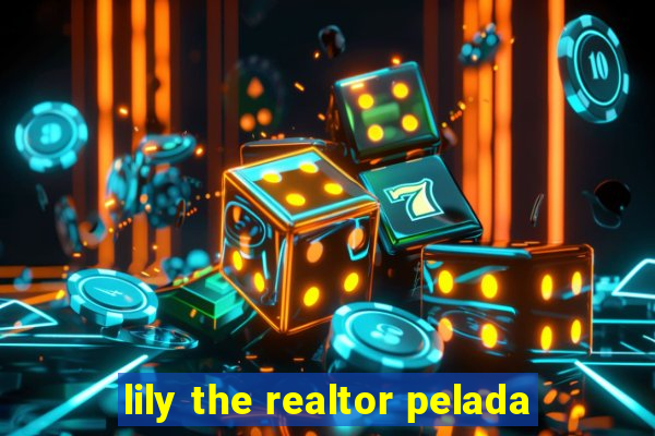 lily the realtor pelada