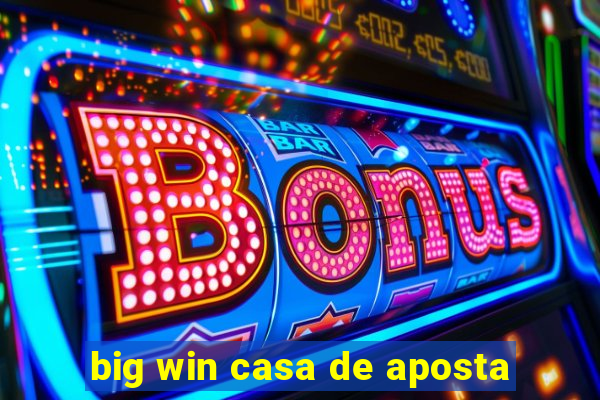 big win casa de aposta