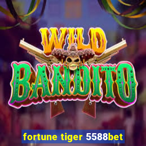 fortune tiger 5588bet