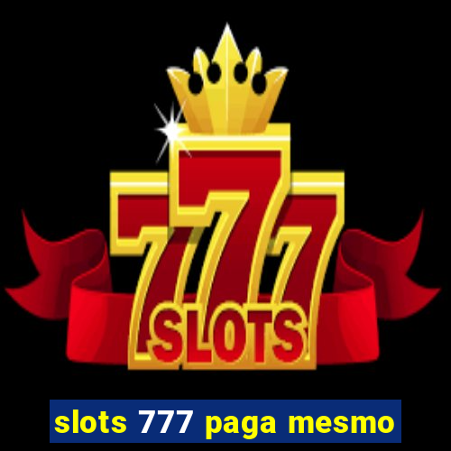 slots 777 paga mesmo