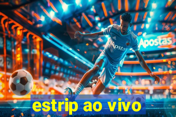 estrip ao vivo