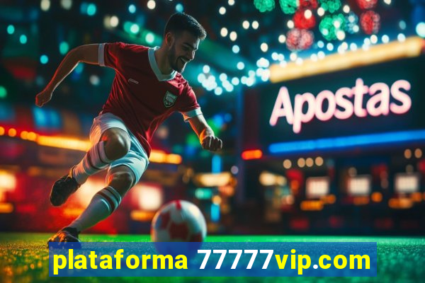 plataforma 77777vip.com