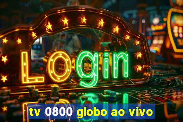 tv 0800 globo ao vivo