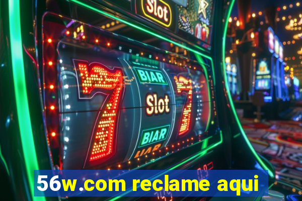 56w.com reclame aqui