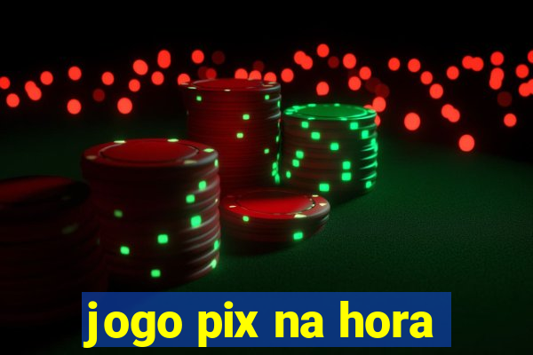 jogo pix na hora