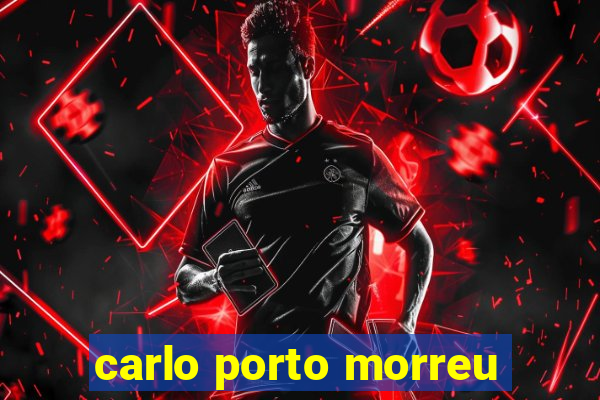 carlo porto morreu