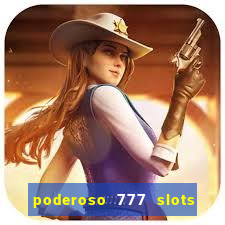 poderoso 777 slots paga mesmo