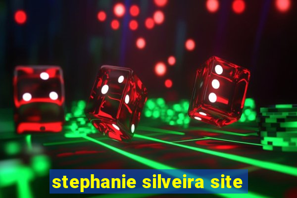 stephanie silveira site