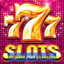 feriados 2025 piracicaba